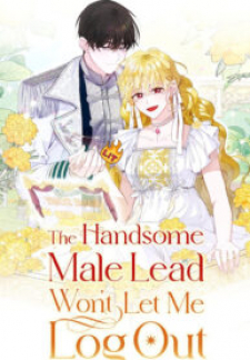 The Handsome Male Lead Won’t Let Me Log Out