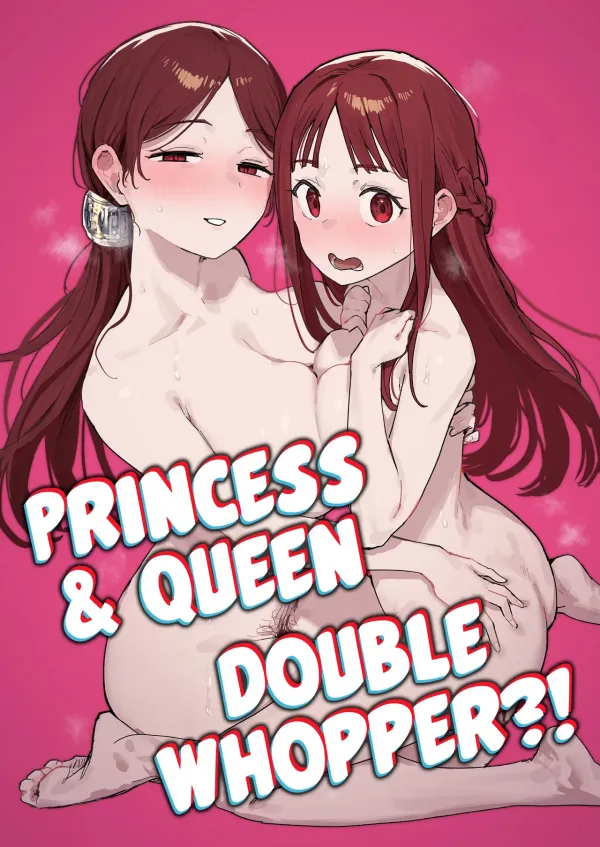 Princess & Queen Double Whopper?! + Omake Princess & Queen Double Whopper?! + Omake
