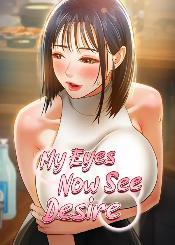 My Eyes Now See Desire My Eyes Now See Desire