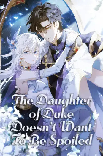 The Daughter of Duke Doesn't Want To Be Spoiled The Daughter of Duke Doesn't Want To Be Spoiled